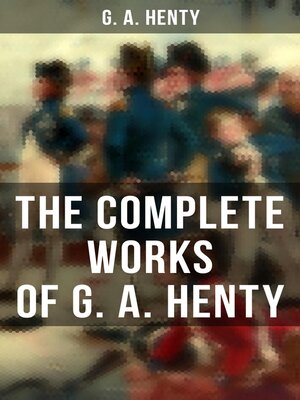 cover image of The Complete Works of G. A. Henty